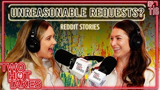 Unreasonable Requests? || Two Hot Takes Podcast || Reddit Reactions