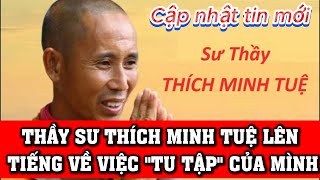 Thầy sư Thích Minh Tuệ lên tiếng về việc "Tu tập" của bản thân mình