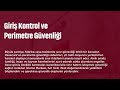 giriş kontrol ve perimetre güvenliği