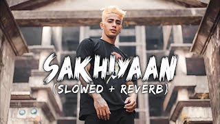 Sakhiyaan (slowed reverb) | PERFECTLY SLOWED