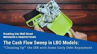 The Cash Flow Sweep in LBOs: How to “Clean Up” Your IRR with Some Early Debt Repayment