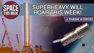 SpaceX Starship HUGE Stage 1 Static Fire this week, Hubble Lives, and Blue Origin Prep for Crew!