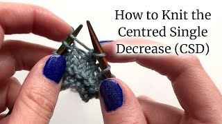How to Knit the Centred Single Decrease (CSD) | Lucinda Makes