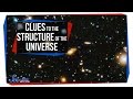 New Clues to the Structure of the Universe