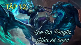 TẬP 12 | Leo Top Preyta mùa s4 2024: Max điểm đánh rank