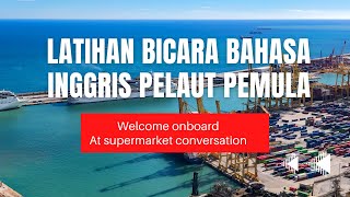 LATIHAN BICARA BAHASA INGGRIS UNTUK PELAUT PEMULA / pertama kali tiba dikapal sampai pergi belanja