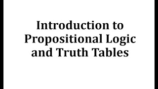 Introduction to Propositional Logic and Truth Tables
