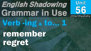 56 Verb+-ing or to...1 (remember/regret etc.)_ English Shadowing with 'Grammar in Use-intermediate'