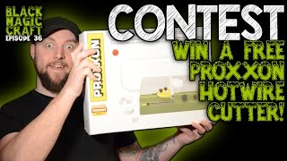 Win a FREE Proxxon Hotwire Cutter! (Black Magic Craft Episode 036)