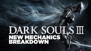 Dark Souls III New Mechanics - Everything You Need To Know