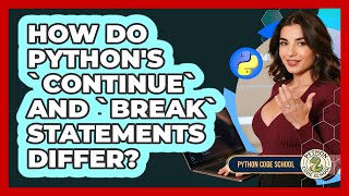 How Do Python's `continue` And `break` Statements Differ? - Python Code School