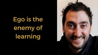 Ego is the enemy of learning