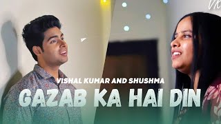 Gazab Ka Hai Din | Vishal Kumar Ft. Sushma | Cover song