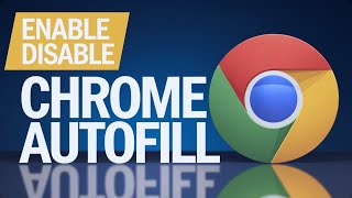 How to Enable and Disable Autofill in Google Chrome