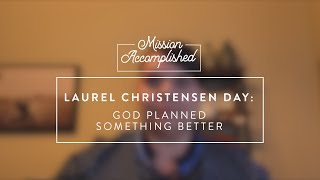 Mission Accomplished: God Planned Something Better