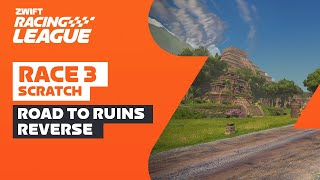 Zwift Racing League // Race 3 Road To Ruins Reverse - Scratch Race