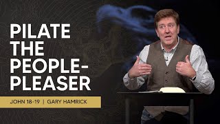 Pilate the People-Pleaser  |  John 18-19  |  Gary Hamrick