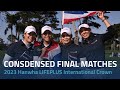 Condensed Final Matches | 2023 Hanwha LIFEPLUS International Crown