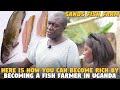 Here is How YOU Can Become Rich By Becoming a Fish Farmer in UGANDA (Sands Fish Farm)