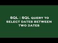 SQL : SQL query to select dates between two dates