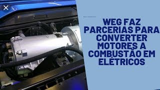 weg faz parcerias para converter motores a combustão em elétricos