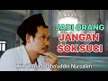 GUS BAHA JANGAN SOK SUCI