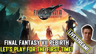 Let's Play Final Fantasy 7 Rebirth for the FIRST TIME! [Livestream] Thanks Square Enix!