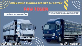 Xe Tải Faw Tiger Thùng 6.225 Mét Tải 8.5 Tấn Phiên Bản 2025 - Thùng inox và Thùng Bửng Nhôm Chi Tiết