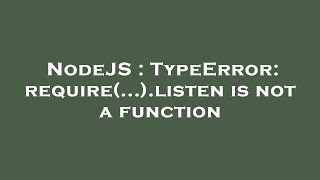 NodeJS : TypeError: require(...).listen is not a function