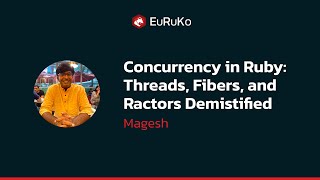 Magesh, "Concurrency in Ruby: Threads, Fibers, and Ractors Demystified"