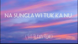 Na Sunglawi Tuk Ka Nu || Sui Hlawn Rem || LOWER KARAOKE