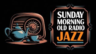 Sunday Morning Old Radio Jazz - Lovely Melodies for a Cozy Start #jazz #sundaymorning #nostalgia