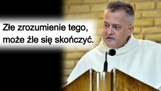 Złe zrozumienie tego, może źle się skończyć.  o. Augustyn Pelanowski