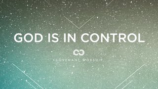 Covenant Worship - God Is In Control (Lyric Video)