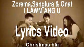 I Lawm ang u - zorema,sanglura \u0026 Gnat( lyrics video ) Christmas hla