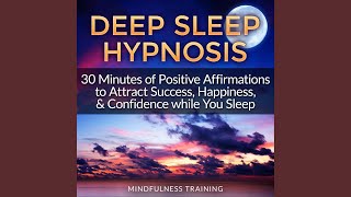 Deep Sleep Hypnosis: 30 Minutes of Positive Affirmations to Attract Success, Happiness, &...