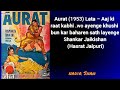 aurat 1953 lata – aaj ki raat kabhi .wo ayenge khushi bun kar baharen sath layenge