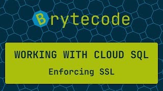Enforcing SSL in Cloud SQL - Working with Cloud SQL