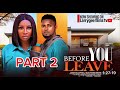 BEFORE YOU LEAVE 2- MAURICE SAM, SONIA UCHE 2024 LATEST NOLLYWOOD MOVIES