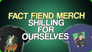 Fact Fiend Focus | Shilling For Ourselves