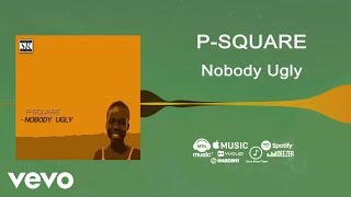 P-Square - Nobody Ugly (Official Audio)