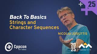 Back To Basics: C++ Strings and Character Sequences - Nicolai Josuttis - CppCon 2025