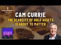 The Scarcity of Gold Assets Is About to Matter: In-Depth with Cam Currie
