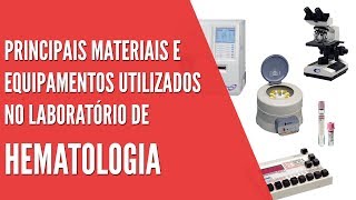 Principais materiais e equipamentos usados no LABORATÓRIO DE HEMATOLOGIA