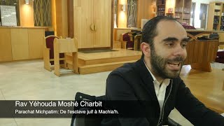 Rav Yéhouda Moshé Charbit - 18 Michpatim - De l'esclave juif à Machia'h