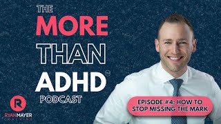 How To Stop Missing The Mark: The More Than ADHD™ Podcast Epsiode #4