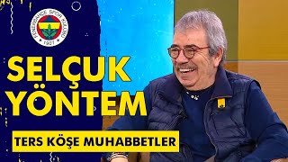 Ters Köşe Muhabbetler'in Konuğu: Selçuk Yöntem