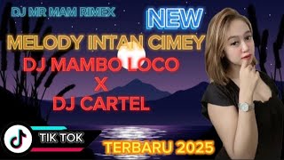 NEW MELODY INTAN CIMEY TIKTOK DJ MAMBO LOCO X DJ CARTEL TERBARU 2025 FULL BASS !!