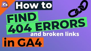 How to Find 404 Errors & Broken Links in Google Analytics 4