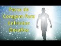 Passe Espiritual de Coragem Para Enfrentar Desafios